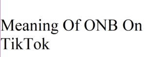 What Does ONB Mean on TikTok