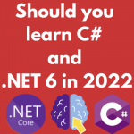 Should you learn C# and .NET 6 in 2022
