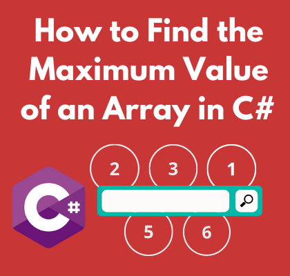How to Find the Maximum Value of an Array in Csharp