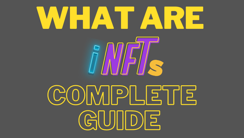 What are iNFTs and Their Characteristics? Complete Guide
