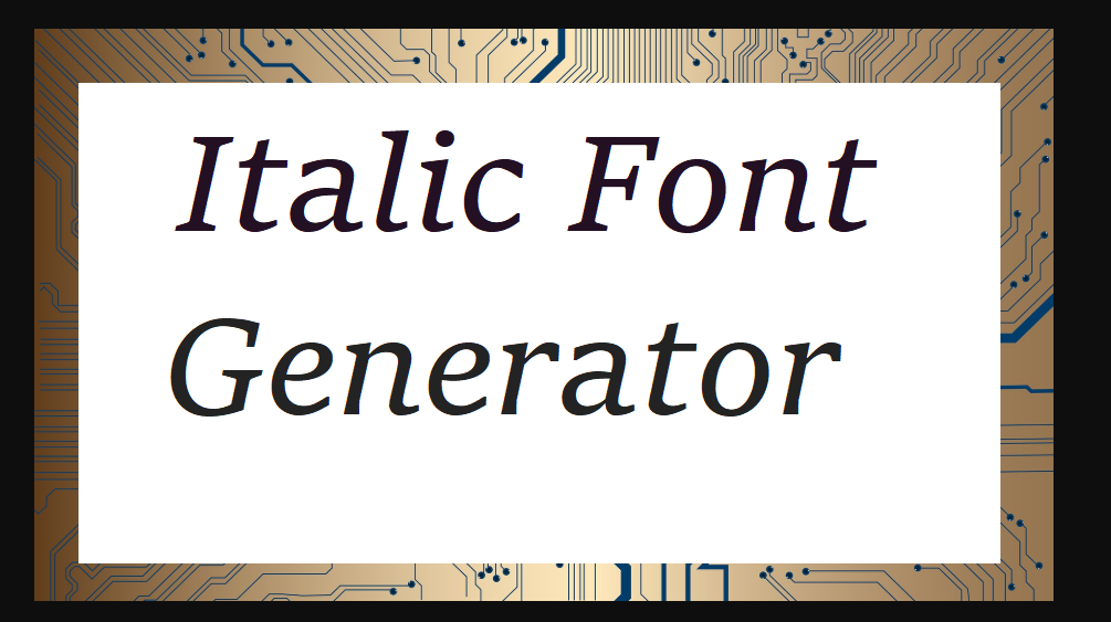 How to Use Italic Font Generator to Enhance Your Writing? 3 Easy Steps to Optimize